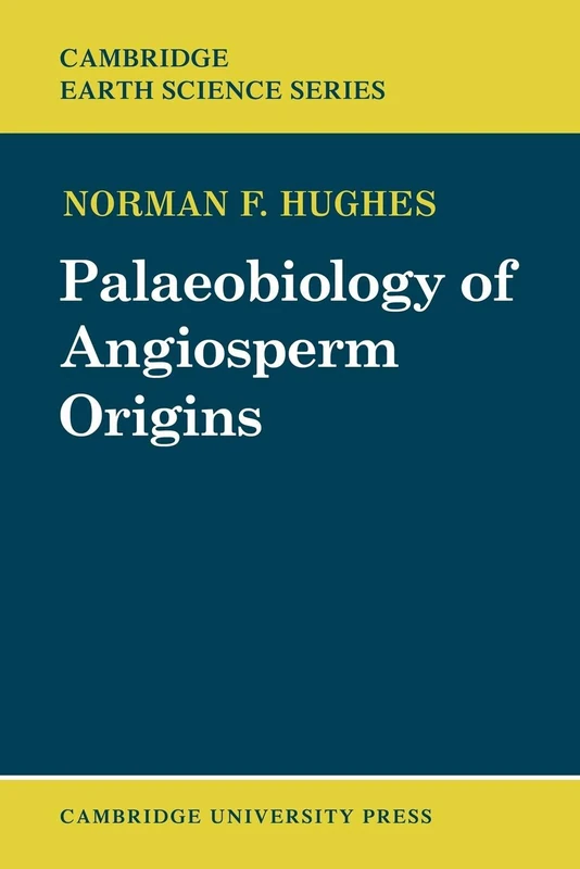 Palaeobiology of Angiosperm Origins: Problems of Mesozoic seed-plant evolution (Cambridge Earth Science Series)