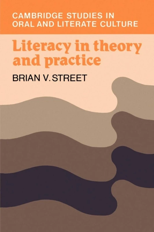 Literacy in Theory and Practice: 9 (Cambridge Studies in Oral and Literate Culture, Series Number 9)