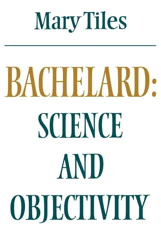 Bachelard: Science and Objectivity (Modern European Philosophy)