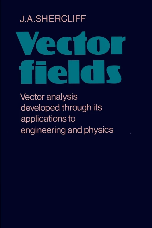 Vector Fields: Vector Analysis Developed Through its Application to Engineering and Physics - Image 1