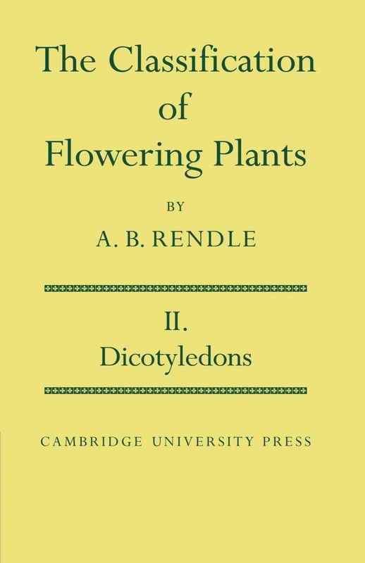 The Classification of Flowering Plants: Volume 2, Dicotyledons (Cambridge Biological)