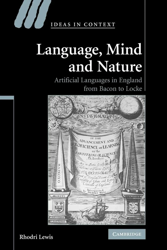 Language, Mind and Nature: Artificial Languages In England From Bacon To Locke: 80 (Ideas in Context, Series Number 80)
