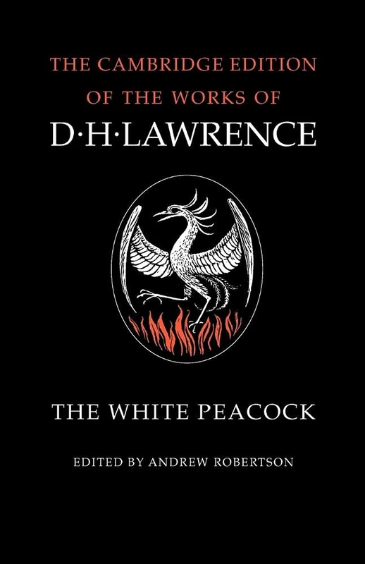 The White Peacock (The Cambridge Edition of the Works of D. H. Lawrence)