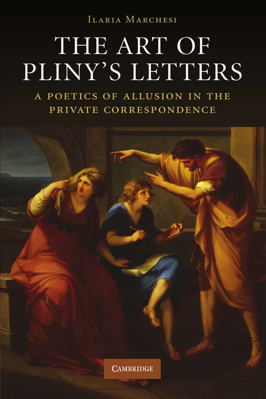 The Art of Pliny's Letters: A Poetics of Allusion in the Private Correspondence