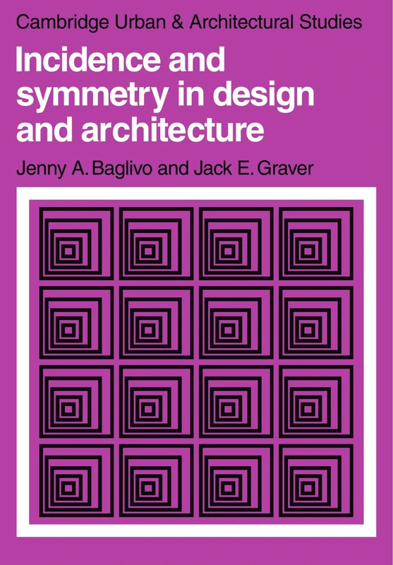 Incidence and Symmetry in Design and Architecture: 7 (Cambridge Urban and Architectural Studies, Series Number 7)