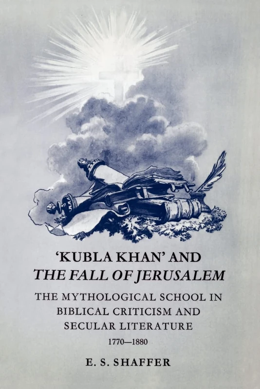 'Kubla Khan' and the Fall of Jerusalem: The Mythological School in Biblical Criticism and Secular Literature 1770–1880