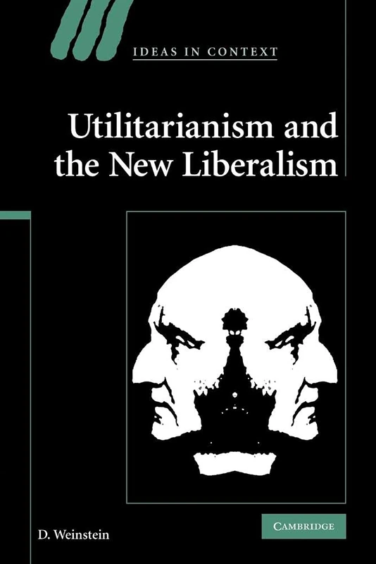 Utilitarianism and the New Liberalism: 83 (Ideas in Context, Series Number 83) - Image 1