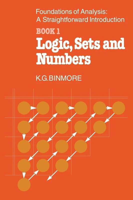 The Foundations of Analysis: A Straightforward Introduction: Book 1 Logic, Sets and Numbers