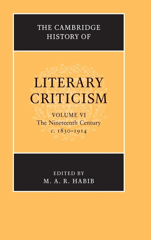 The Cambridge History of Literary Criticism: Volume 6, The Nineteenth Century, c.1830–1914