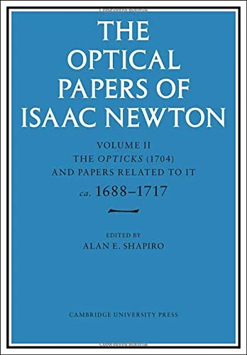 The Optical Papers of Isaac Newton: Volume 2, The Opticks (1704) and Related Papers ca.1688–1717