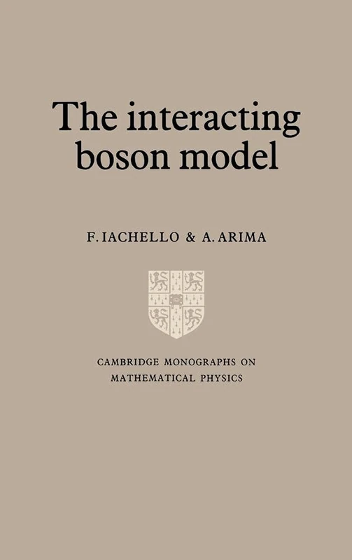 The Interacting Boson Model (Cambridge Monographs on Mathematical Physics)