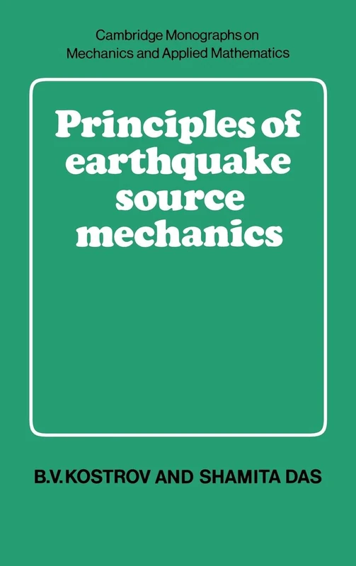 Principles of Earthquake Source Mechanics (Cambridge Monographs on Mechanics)