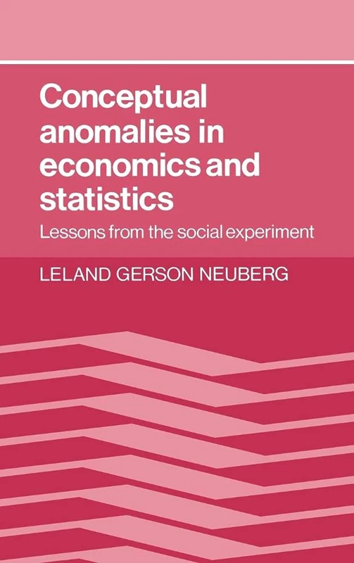 Conceptual Anomalies in Economics and Statistics: Lessons from the Social Experiment