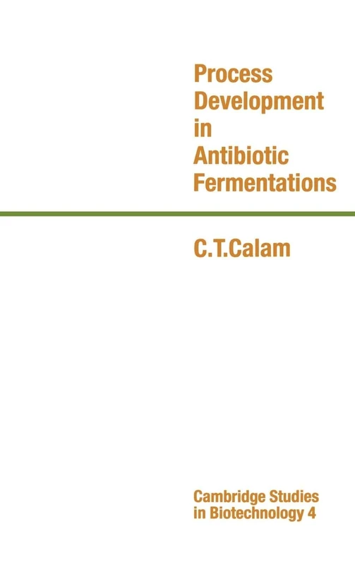 Process Development in Antibiotic Fermentations (Cambridge Studies in Biotechnology): 4 (Cambridge Studies in Biotechnology, Series Number 4)