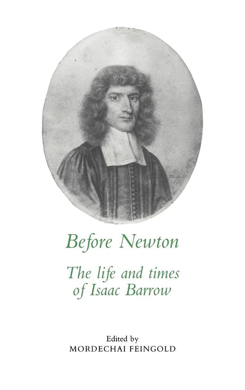 Before Newton: The Life and Times of Isaac Barrow