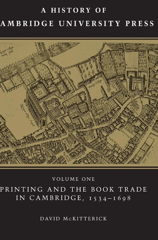 A History of Cambridge University Press: Volume 1, Printing and the Book Trade in Cambridge, 1534–1698