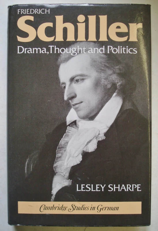 Friedrich Schiller: Drama, Thought and Politics (Cambridge Studies in German)