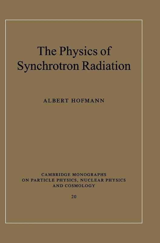 The Physics of Synchrotron Radiation: 20 (Cambridge Monographs on Particle Physics, Nuclear Physics and Cosmology, Series Number 20)