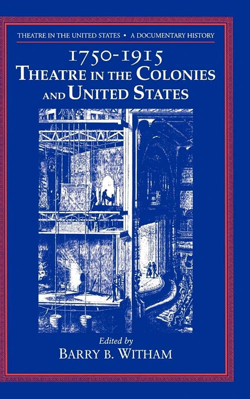 Theatre in the United States: Volume 1, 1750–1915: Theatre in the Colonies and the United States: A Documentary History
