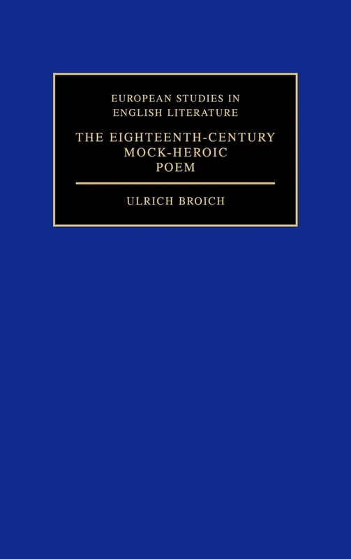 The Eighteenth-Century Mock-Heroic Poem (European Studies in English Literature)
