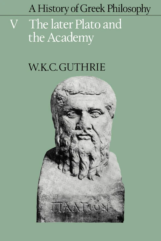 A History of Greek Philosophy v5: Volume 5, the Later Plato and the Academy