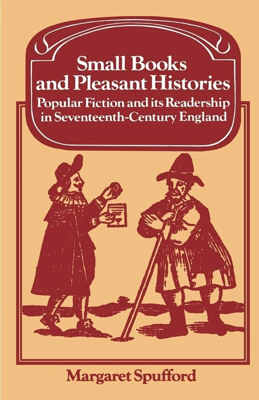 Small Books and Pleasant Histories: Popular Fiction and its Readership in Seventeenth-Century England (Past and Present Publications)
