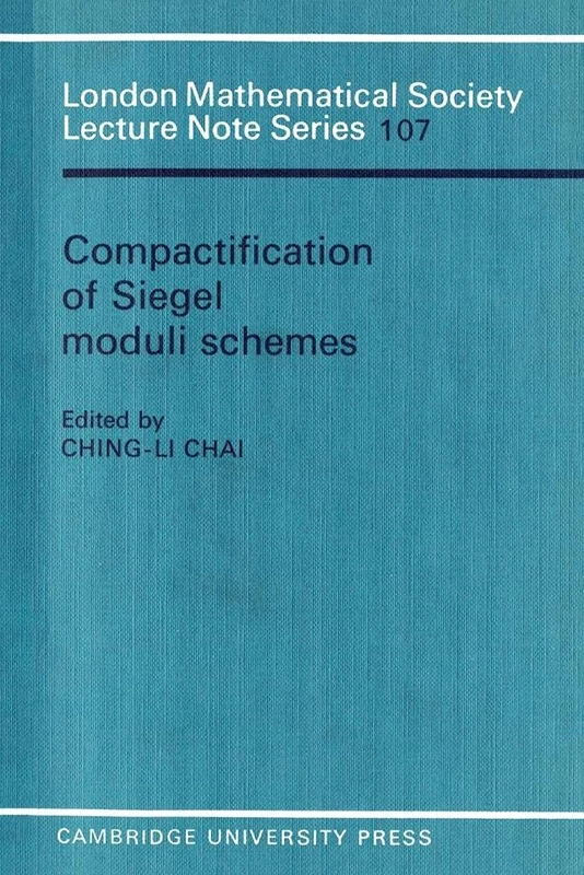 Compactification of Siegel Moduli Schemes: 107 (London Mathematical Society Lecture Note Series, Series Number 107)