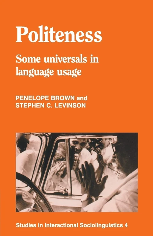 Politeness: Some Universals In Language Usage: 4 (Studies in Interactional Sociolinguistics, Series Number 4)