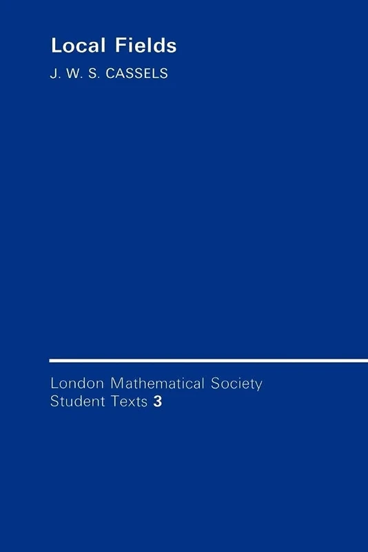 LMSST: 3 Local Fields (London Mathematical Society Student Texts, Series Number 3)