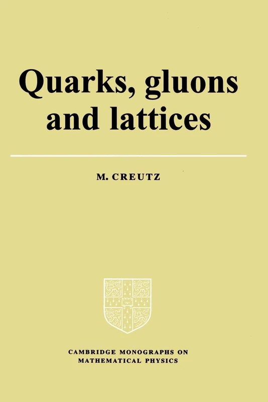 Quarks, Gluons and Lattices (Cambridge Monographs on Mathematical Physics)