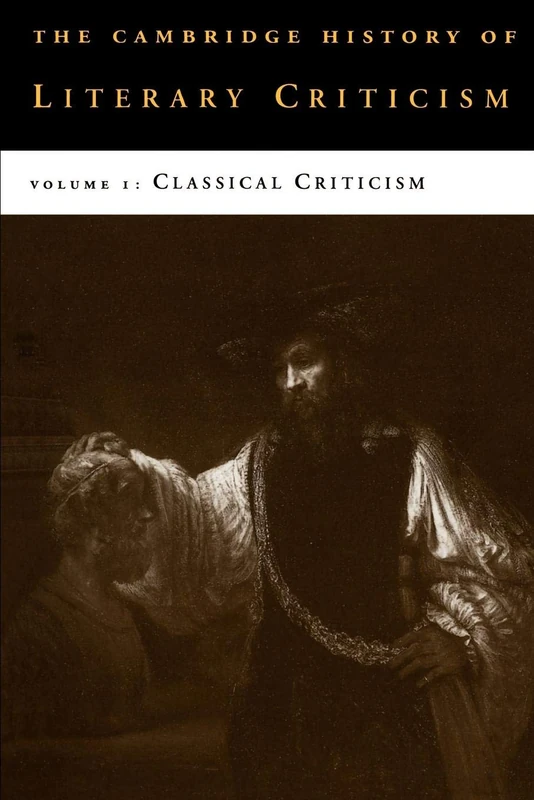 The Cambridge History of Literary Criticism: Classical Criticism, Vol 1 (The Cambridge History of Literary Criticism, Series Number 1)
