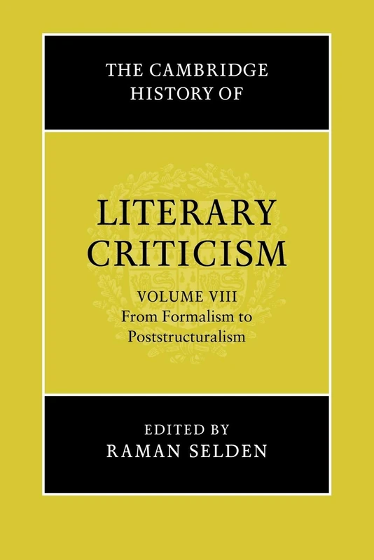 The Cambridge History of Literary Criticism: Volume 8, from Formalism to Poststructuralism