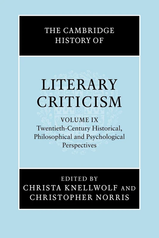 The Cambridge History of Literary Criticism: Twentieth-century Historical, Philosophical and Psychological Perspectives: 9 (The Cambridge History of Literary Criticism, Series Number 9)