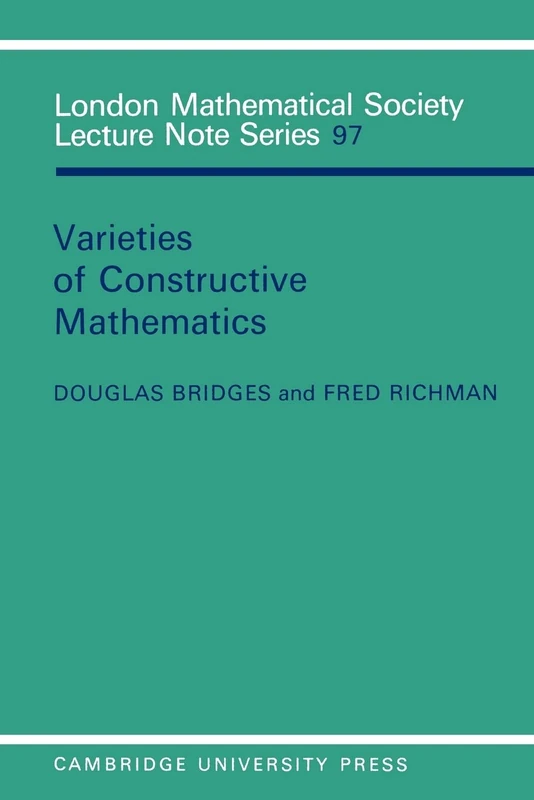 Varieties of Constructive Mathematics: 97 (London Mathematical Society Lecture Note Series, Series Number 97)