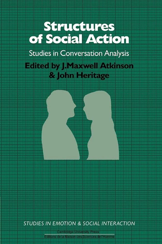Structures of Social Action: Studies in Conversation Analysis (Studies in Emotion and Social Interaction)