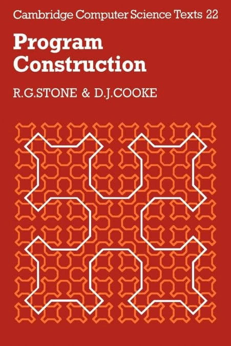 Program Construction: 22 (Cambridge Computer Science Texts, Series Number 22)