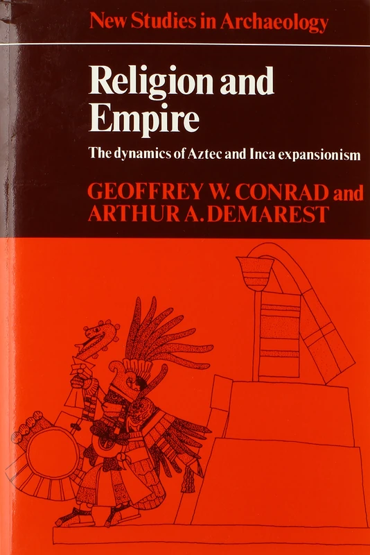 Religion and Empire: The Dynamics of Aztec and Inca Expansionism (New Studies in Archaeology)