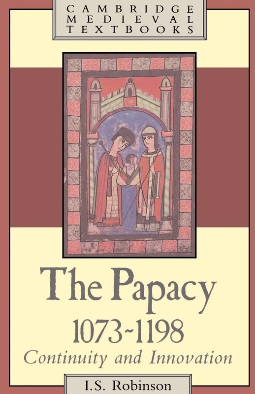 The Papacy, 1073-1198: Continuity and Innovation (Cambridge Medieval Textbooks)