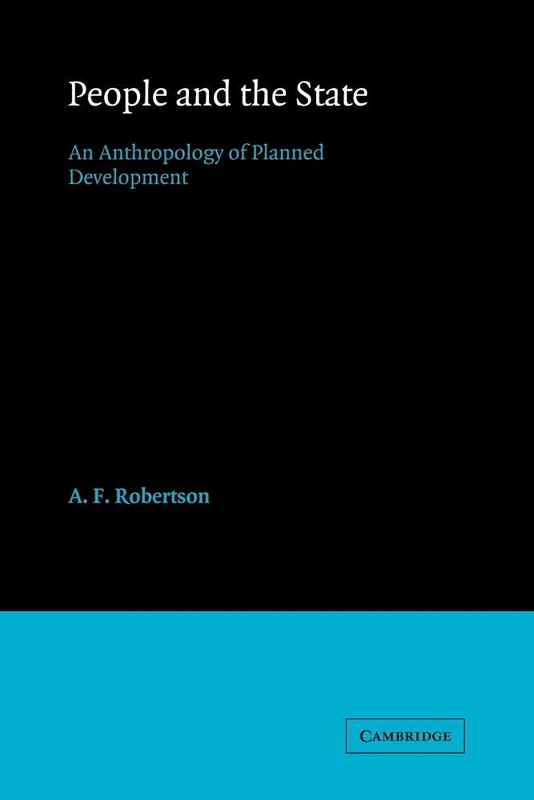 People and the State: An Anthropology of Planned Development: 52 (Cambridge Studies in Social and Cultural Anthropology, Series Number 52)