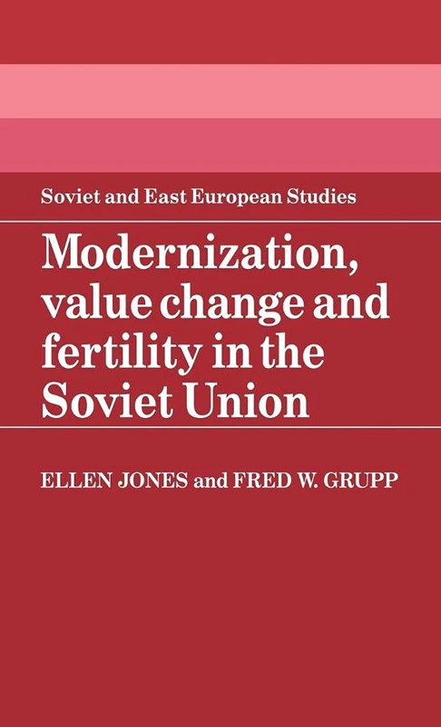 Modernization, Value Change and Fertility in the Soviet Union (Cambridge Russian, Soviet & Post-Soviet Studies): 52 (Cambridge Russian, Soviet and Post-Soviet Studies, Series Number 52)
