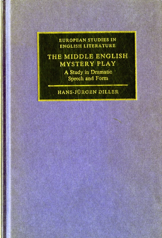 The Middle English Mystery Play: A Study in Dramatic Speech and Form (European Studies in English Literature)