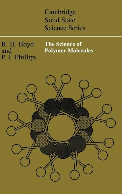 The Science of Polymer Molecules: An Introduction Concerning the Synthesis, Structure and Properties of the Individual Molecules That Constitute Pol (Cambridge Solid State Science Series)