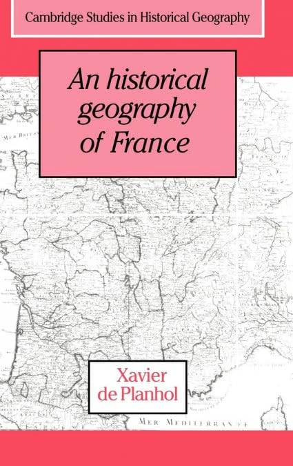 An Historical Geography of France: 21 (Cambridge Studies in Historical Geography, Series Number 21)
