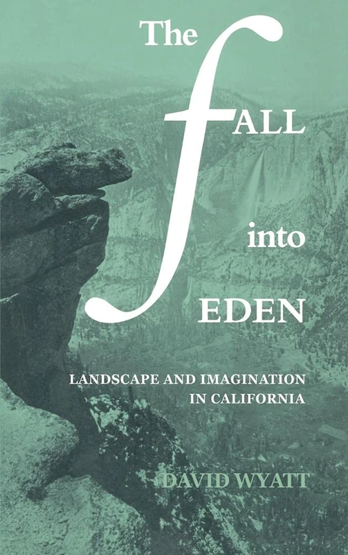 The Fall into Eden: Landscape and Imagination in California: 11 (Cambridge Studies in American Literature and Culture, Series Number 11)
