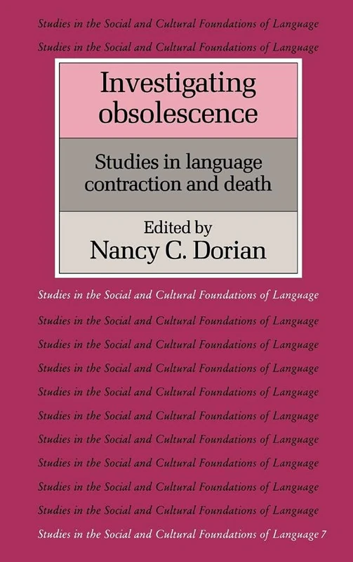Investigating Obsolescence: Studies in Language Contraction and Death (Studies in the Social & Cultural Foundations of Language): 7 (Studies in the ... Foundations of Language, Series Number 7)