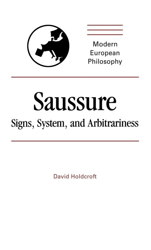 Saussure: Signs, System and Arbitrariness (Modern European Philosophy)