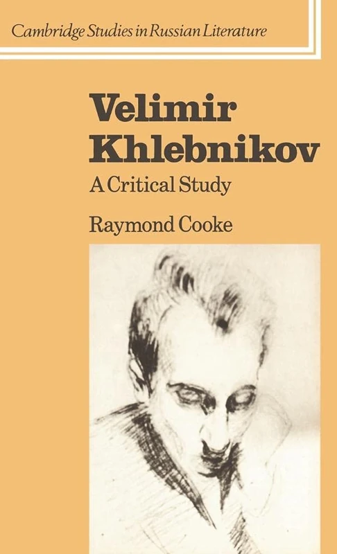 Velimir Khlebnikov: A Critical Study (Cambridge Studies in Russian Literature)