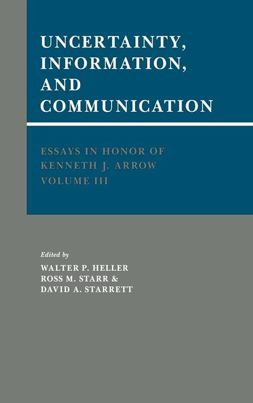 Essays in Honor of Kenneth J. Arrow: Uncertainty, Information and Communication v. 3 (Cambridge Planetary Science Series)