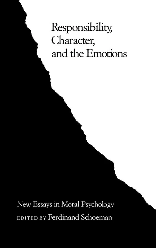 Responsibility, Character, and the Emotions: New Essays in Moral Psychology