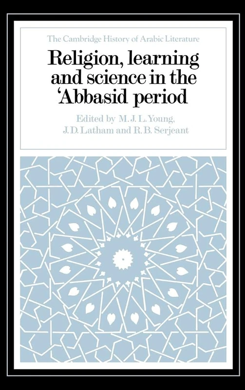 Religion, Learning and Science in the 'Abbasid Period (The Cambridge History of Arabic Literature)